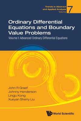 Ordinary Differential Equations and Boundary Value Problems - Volume I: Advanced Ordinary Differential Equations (Trends in Abstract and Applied Analysis #7)