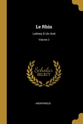 Le Rhin: Lettres À Un Ami; Volume 2 Cover Image