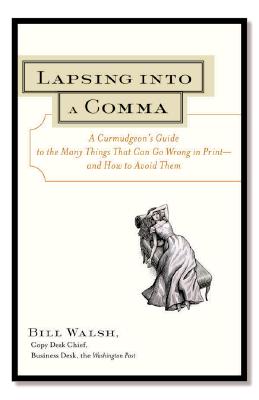 Lapsing Into a Comma: A Curmudgeon's Guide to the Many Things That Can Go Wrong in Print--and How to Avoid Them By Bill Walsh Cover Image