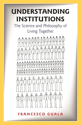 Understanding Institutions: The Science and Philosophy of Living Together