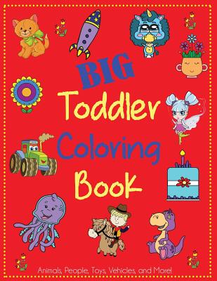 Big Toddler Coloring Book: Cute Coloring Book for Toddlers with Animals, People, Toys, Vehicles, and More! (Kids Coloring Books) By Dp Kids, Coloring Books for Toddlers Cover Image