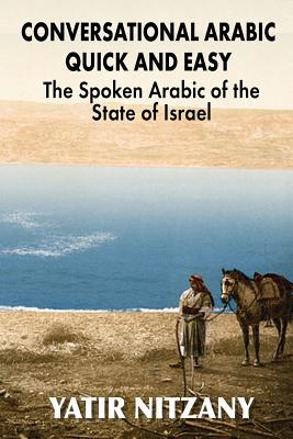 Conversational Arabic Quick and Easy: The Spoken Arabic of the State of Israel Cover Image