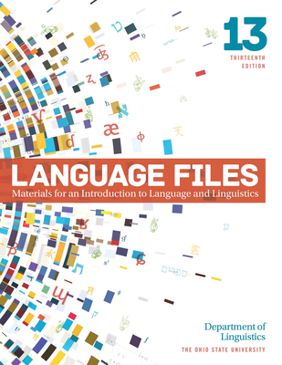 Language Files: Materials for an Introduction to Language and Linguistics, 13th Edition Cover Image