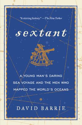 Sextant: A Young Man's Daring Sea Voyage and the Men Who Mapped the World's Oceans Cover Image