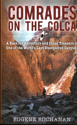 Comrades on the Colca: A Race for Adventure and Incan Treasure in One of the World's Last Unexplored Canyons