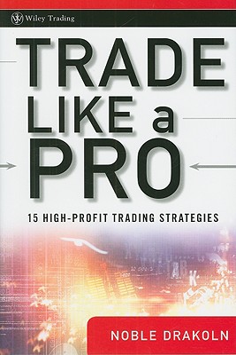 Trade Like a Pro: 15 High-Profit Trading Strategies (Wiley Trading #383)