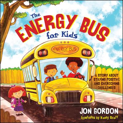 The Energy Bus for Kids: A Story about Staying Positive and Overcoming Challenges By Jon Gordon, Korey Scott (Illustrator) Cover Image