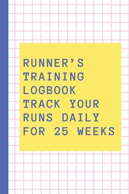Runner's Training Logbook Track Your Runs Daily for 25 Weeks: Runners Training Log: Undated Notebook Diary 52 Week Running Log - Faster Stronger - Tra By Move Trainably Press Cover Image
