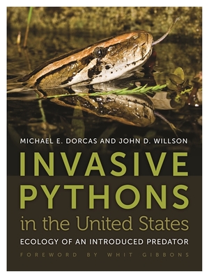 Invasive Pythons in the United States: Ecology of an Introduced Predator By John D. Willson, Mike Dorcas, Whit Gibbons (Foreword by) Cover Image