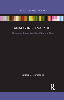 Analyzing Analytics: Disrupting Journalism One Click at a Time (Disruptions) Cover Image