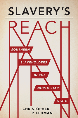 Slavery's Reach: Southern Slaveholders in the North Star State Cover Image