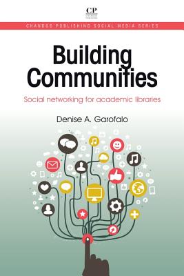 Building Communities: Social Networking for Academic Libraries (Chandos Publishing Social Media) Cover Image