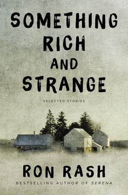 Something Rich and Strange: Selected Stories By Ron Rash Cover Image