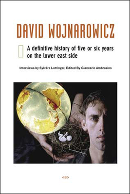 David Wojnarowicz: A Definitive History of Five or Six Years on the Lower East Side (Semiotext(e) / Native Agents)
