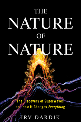 The Nature of Nature: The Discovery of SuperWaves and How It Changes Everything Cover Image