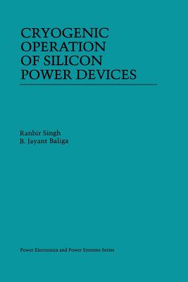 Cryogenic Operation of Silicon Power Devices (Power Electronics and Power Systems) Cover Image