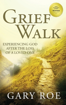 Grief Walk: Experiencing God After the Loss of a Loved One By Gary Roe Cover Image
