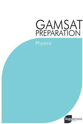 GAMSAT Preparation Physics: Efficient Methods, Detailed Techniques, Proven Strategies, and GAMSAT Style Questions By Michael Tan Cover Image