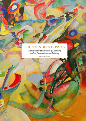 The Sounding Cosmos: A Study in the Spiritualism of Kandinsky and the Genesis of Abstract Painting Cover Image
