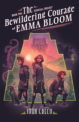 The Bewildering Courage of Emma Bloom (The TimeFall Trilogy) By John Greco Cover Image