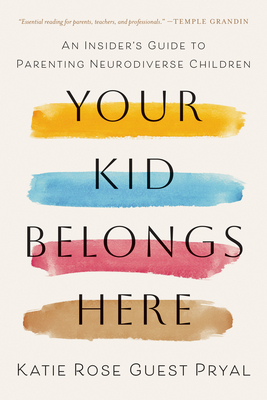 Your Kid Belongs Here: An Insider's Guide to Parenting Neurodiverse Children By Katie Rose Guest Pryal Cover Image