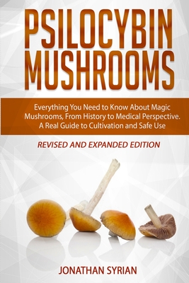 Psilocybin Mushrooms: Everything You Need to Know About Magic Mushrooms, From History to Medical Perspective. A Real Guide to Cultivation an Cover Image