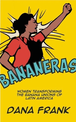 Bananeras: Women Transforming the Banana Unions of Latin America Cover Image