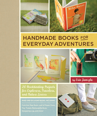 Handmade Books for Everyday Adventures: 20 Bookbinding Projects for Explorers, Travelers, and Nature Lovers By Erin Zamrzla Cover Image
