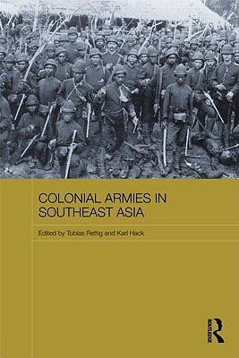 Colonial Armies in Southeast Asia (Routledge Studies in the Modern History of Asia) Cover Image