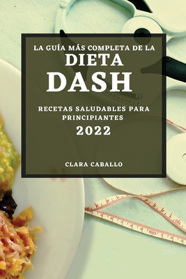 La Guía Más Completa de la Dieta Dash 2022: Recetas Saludables Para  Principiantes (Paperback) | Midtown Reader