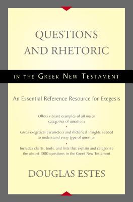 Questions and Rhetoric in the Greek New Testament: An Essential Reference Resource for Exegesis Cover Image
