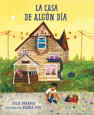 La casa de algún día By Julia Durango, Bianca Diaz (Illustrator) Cover Image
