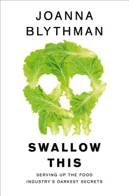 Swallow This: Serving Up the Food Industry's Darkest Secrets Cover Image