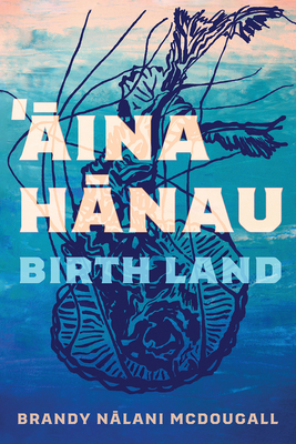 Aina Hanau / Birth Land (Sun Tracks  #92) By Brandy Nalani McDougall Cover Image