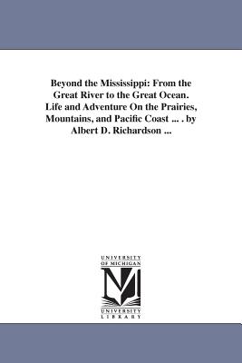 Beyond the Mississippi: From the Great River to the Great Ocean. Life and Adventure on the Prairies, Mountains, and Pacific Coast ... . by Alb Cover Image