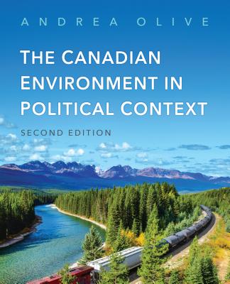Canadian Environment in Political Context, Second Edition By Andrea Olive Cover Image