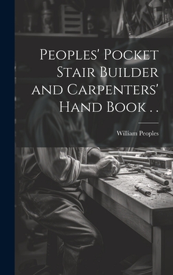 Peoples' Pocket Stair Builder and Carpenters' Hand Book . . Cover Image