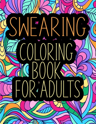 Swearing Coloring Book for Adults: Hilarious Curse Word and