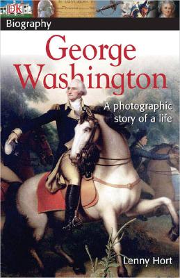 DK Biography: George Washington: A Photographic Story of a Life By Lenny Hort Cover Image