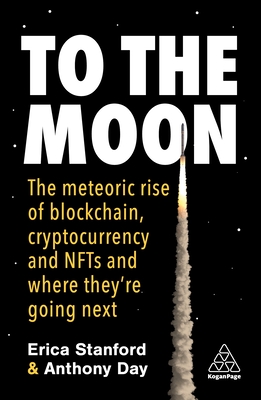 To the Moon: The Meteoric Rise of Blockchain, Cryptocurrency and Nfts and Where They're Going Next Cover Image