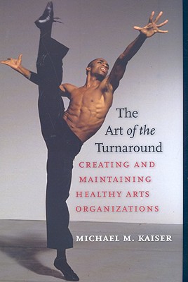 Cover for The Art of the Turnaround: Creating and Maintaining Healthy Arts Organizations