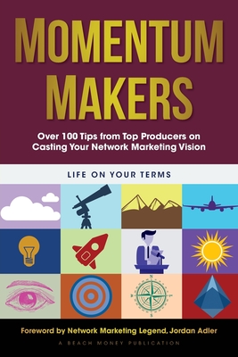 Momentum Makers: Over 100 Tips from Top Producers on Casting Your Network Marketing Vision By Jordan Adler (Foreword by) Cover Image