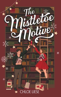The Mistletoe Motive: A Holiday Novella By Chloe Liese Cover Image