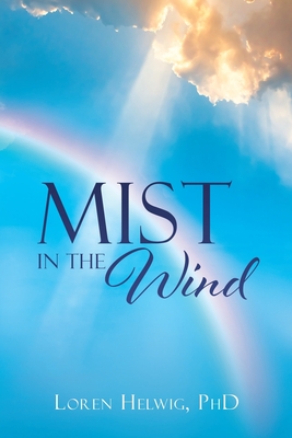 Mist In The Wind By Loren D. Helwig Cover Image