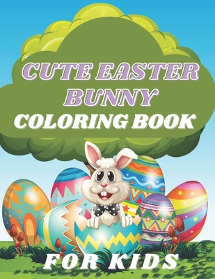 Download Cute Easter Bunny Coloring Book For Kids A Fun Coloring Book For Rabbit Lovers Easter Bunny For Kids Great Easter Gift For Children Great Size 8 5 Paperback Maria S Bookshop