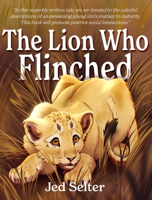 The Lion Who Flinched: The Cub Who Would Be King By Abby Stoffel (Illustrator), Jed Selter Cover Image