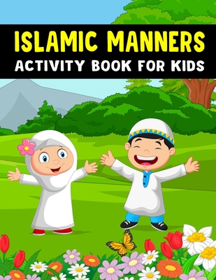 Islamic Manners Activity Book for Kids: Ramadan Islamic Coloring Book - Muslim Baby Book - Kindness Activities for Kids Cover Image