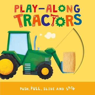 Play-Along Tractors: Push, Pull, Slide, and Spin the Pages  By IglooBooks, Michael Emmerson (Illustrator) Cover Image