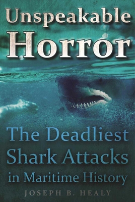 Unspeakable Horror: The Deadliest Shark Attacks in Maritime History Cover Image
