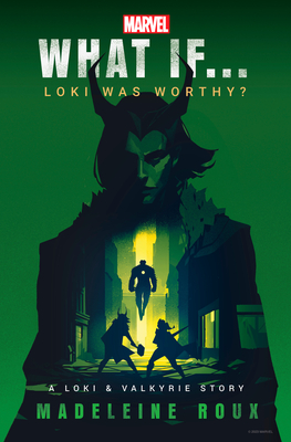Marvel: What If...Loki Was Worthy? (A Loki & Valkyrie Story) (What If . . . ? #1) By Madeleine Roux Cover Image